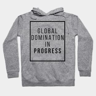 Global Domination in Progress Hoodie